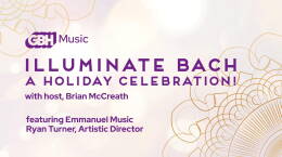 Illuminate Bach: A Holiday Celebration!