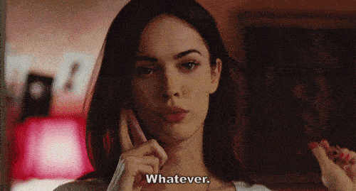 A woman disinterestedly says "whatever"