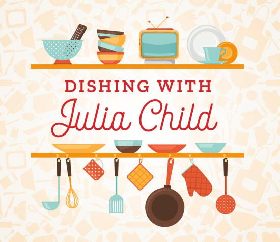 Dishing with Julia Child