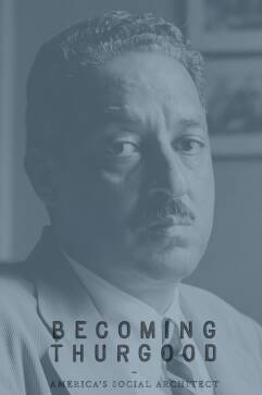 Becoming Thurgood: America’s Social Architect