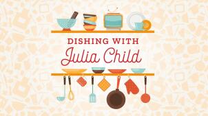 Dishing with Julia Child