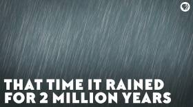 That Time It Rained for Two Million Years