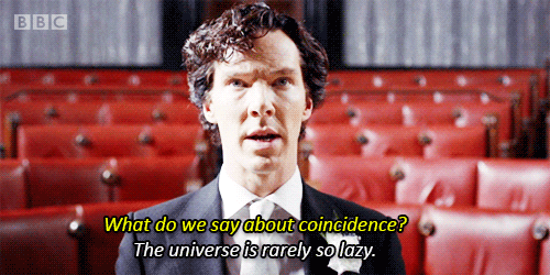 A man responds to the question "what do we say about coincidence?" with "the universe is rarely so lazy."