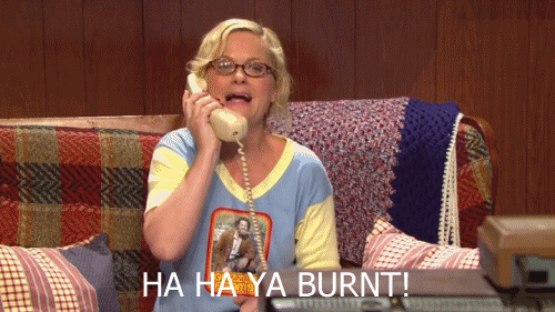 Woman says "Ha ha ya burnt!"