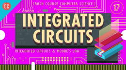 Integrated Circuits & Moore’s Law: Crash Course Computer Science #17