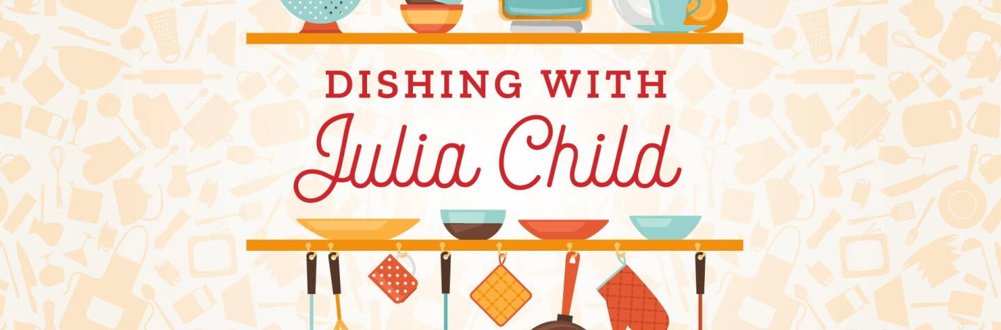 Dishing with Julia Child