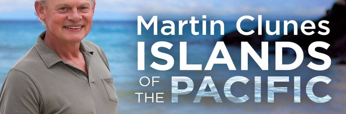 Martin Clunes: Islands of the Pacific