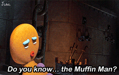 A gingerbread man asks "Do you know... the Muffin Man?"