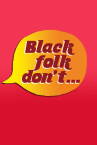 Black Folk Don't