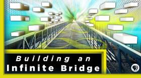 Building an Infinite Bridge