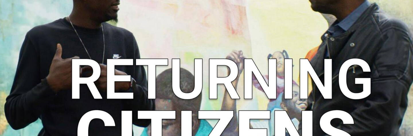 Returning Citizens: Life Beyond Incarceration